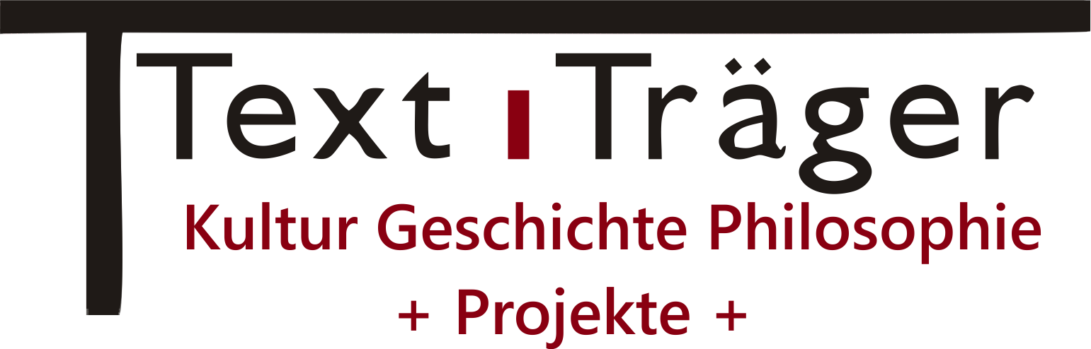 TextTräger: Kultur - Geschichte -
          Erzählungen - Projekte - Philosophie